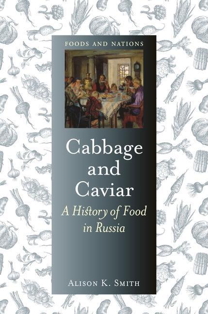 Cover: 9781789143645 | Cabbage and Caviar | A History of Food in Russia | Alison K. Smith