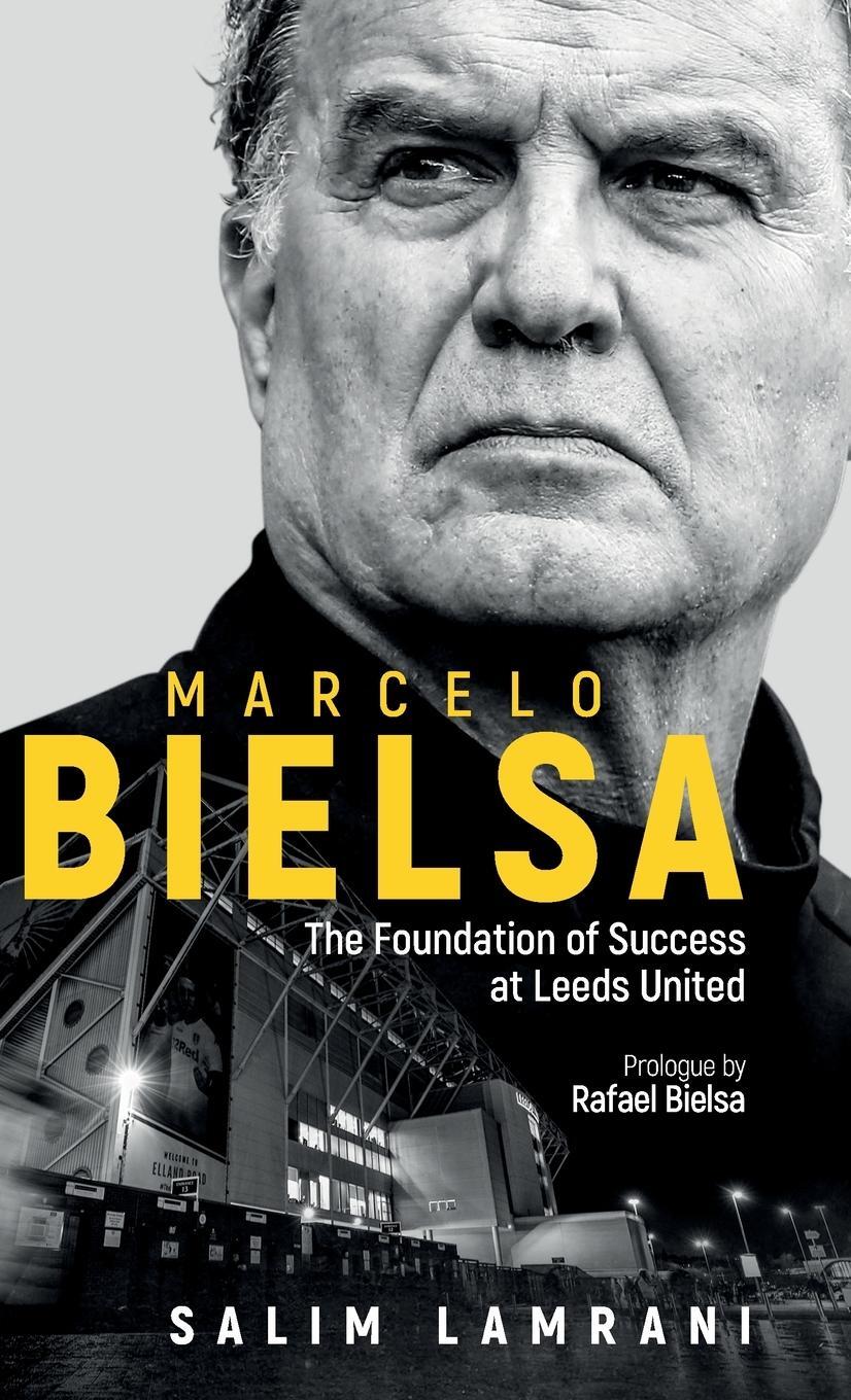 Cover: 9781801501385 | Marcelo Bielsa | The Foundation of Success at Leeds United | Lamrani
