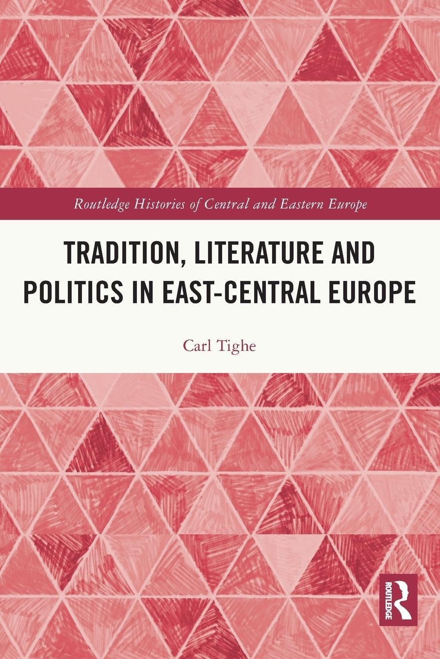 Cover: 9780367634735 | Tradition, Literature and Politics in East-Central Europe | Carl Tighe