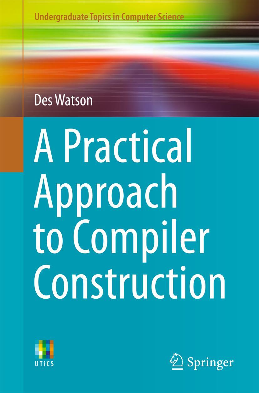 Cover: 9783319527871 | A Practical Approach to Compiler Construction | Des Watson | Buch | xv