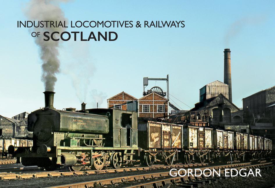 Cover: 9781445649429 | Industrial Locomotives &amp; Railways of Scotland | Gordon Edgar | Buch