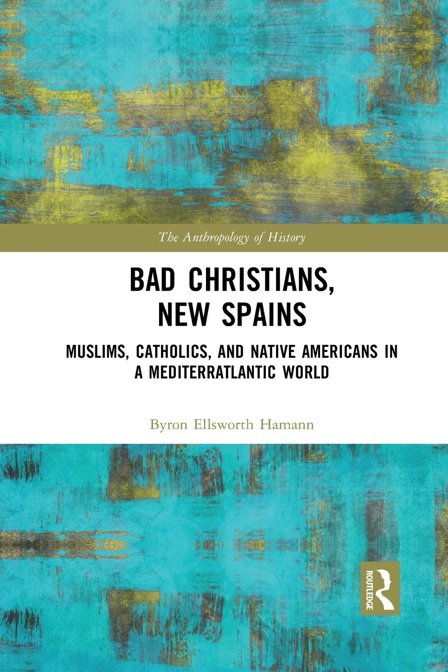 Cover: 9781032085678 | Bad Christians, New Spains | Byron Ellsworth Hamann | Taschenbuch