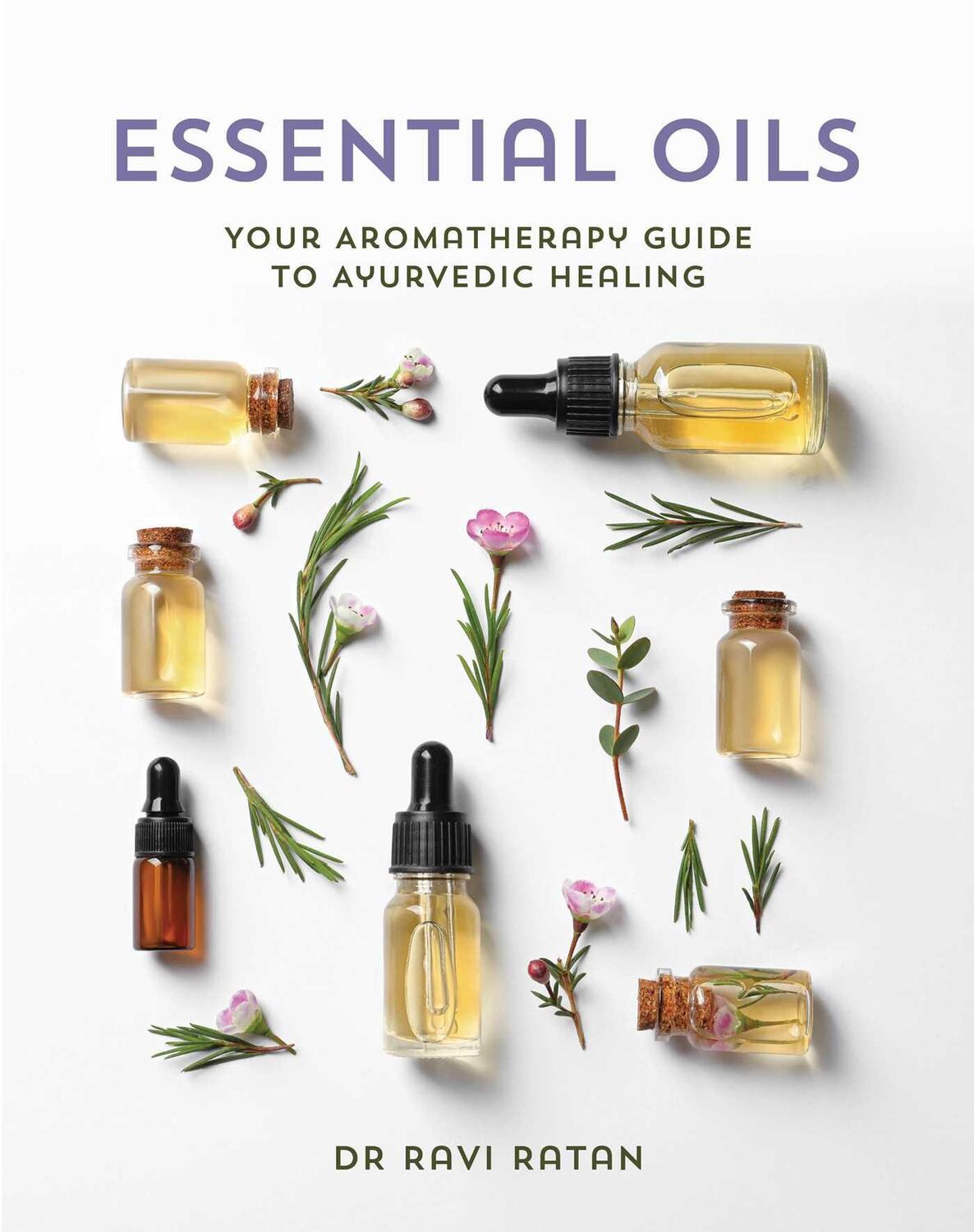 Cover: 9781925924572 | Essential Oils | Your Aromatherapy Guide to Ayurvedic Healing | Ratan