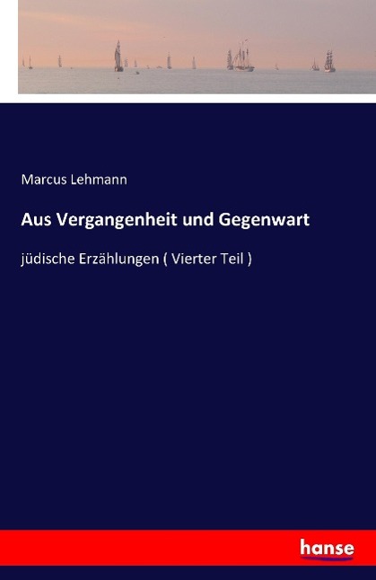 Cover: 9783741120053 | Aus Vergangenheit und Gegenwart | Marcus Lehmann | Taschenbuch | 2016