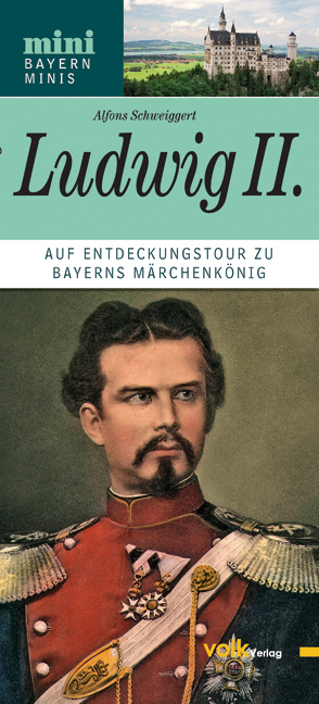 Cover: 9783862220083 | Ludwig II. | Auf Entdeckungstour zu Bayerns Märchenkönig | Schweiggert
