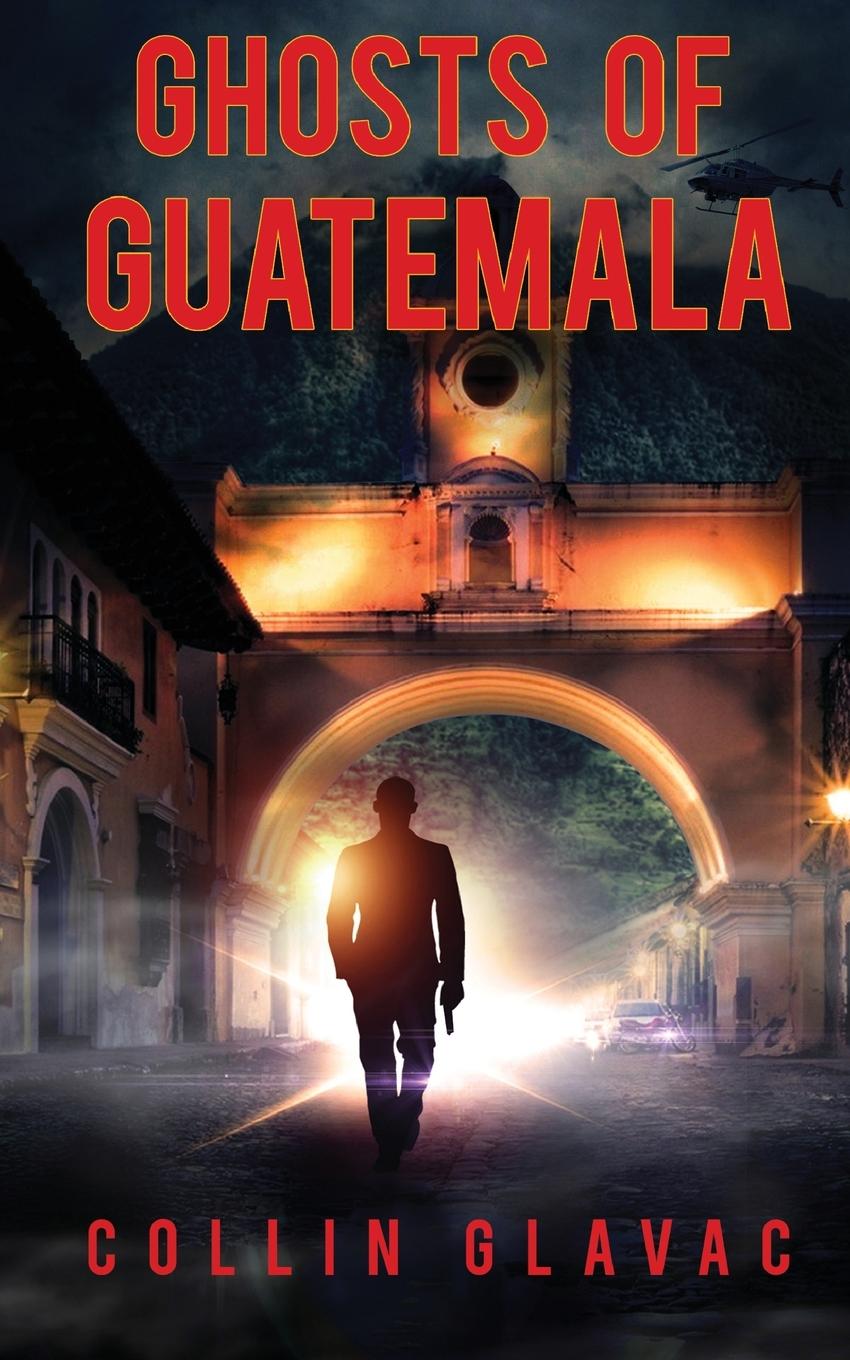 Cover: 9781999163167 | Ghosts of Guatemala | Collin Glavac | Taschenbuch | Englisch | 2019