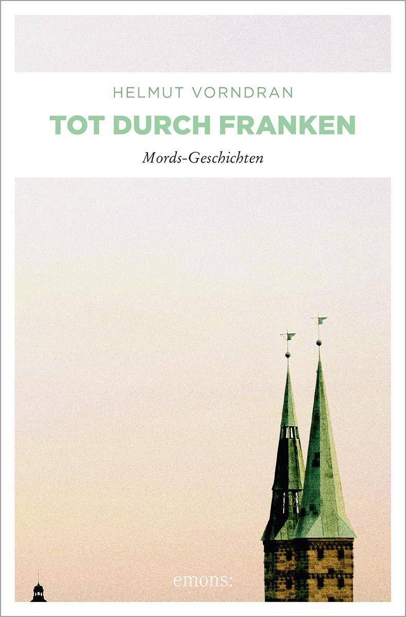 Cover: 9783897058958 | Tot durch Franken | Mordsgeschichten | Helmut Vorndran | Taschenbuch