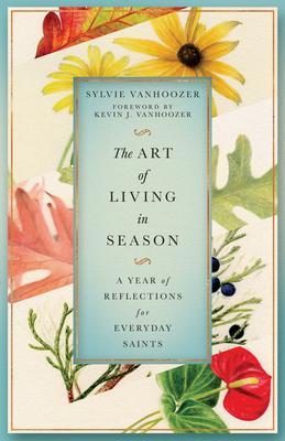 Cover: 9781514006962 | The Art of Living in Season | Sylvie Vanhoozer | Taschenbuch | 2024