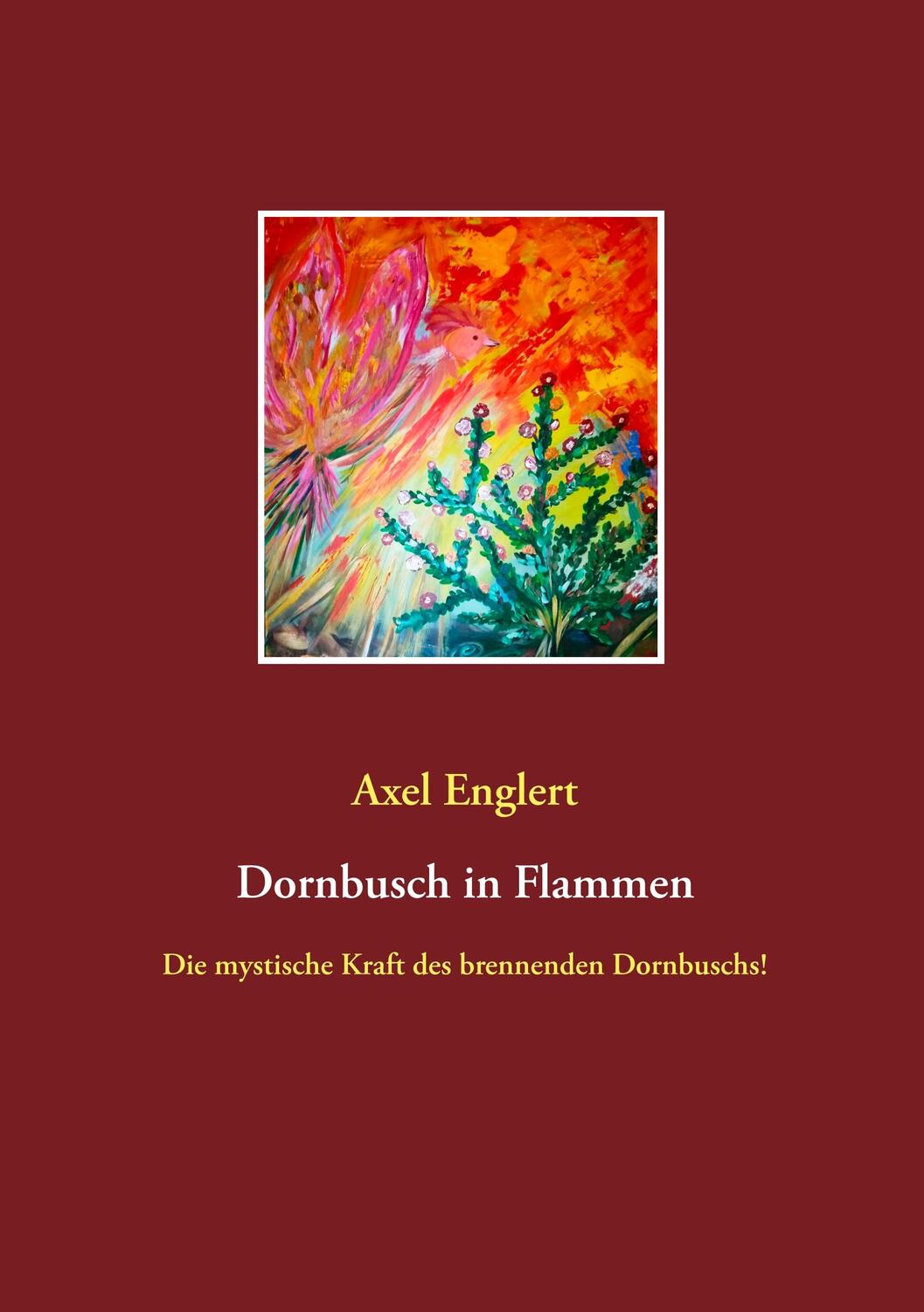 Cover: 9783750425750 | Dornbusch in Flammen | Die mystische Kraft des brennenden Dornbuschs!