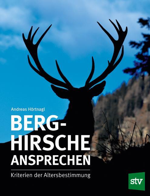 Cover: 9783702017477 | Berghirsche ansprechen | Kriterien der Altersbestimmung | Hörtnagl