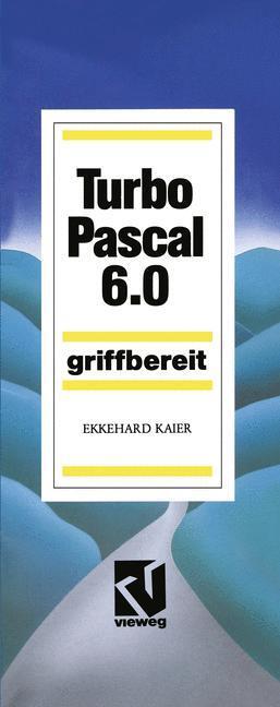 Cover: 9783528346065 | Turbo Pascal 6.0 | Griffbereit | Ekkehard Kaier | Taschenbuch | xx