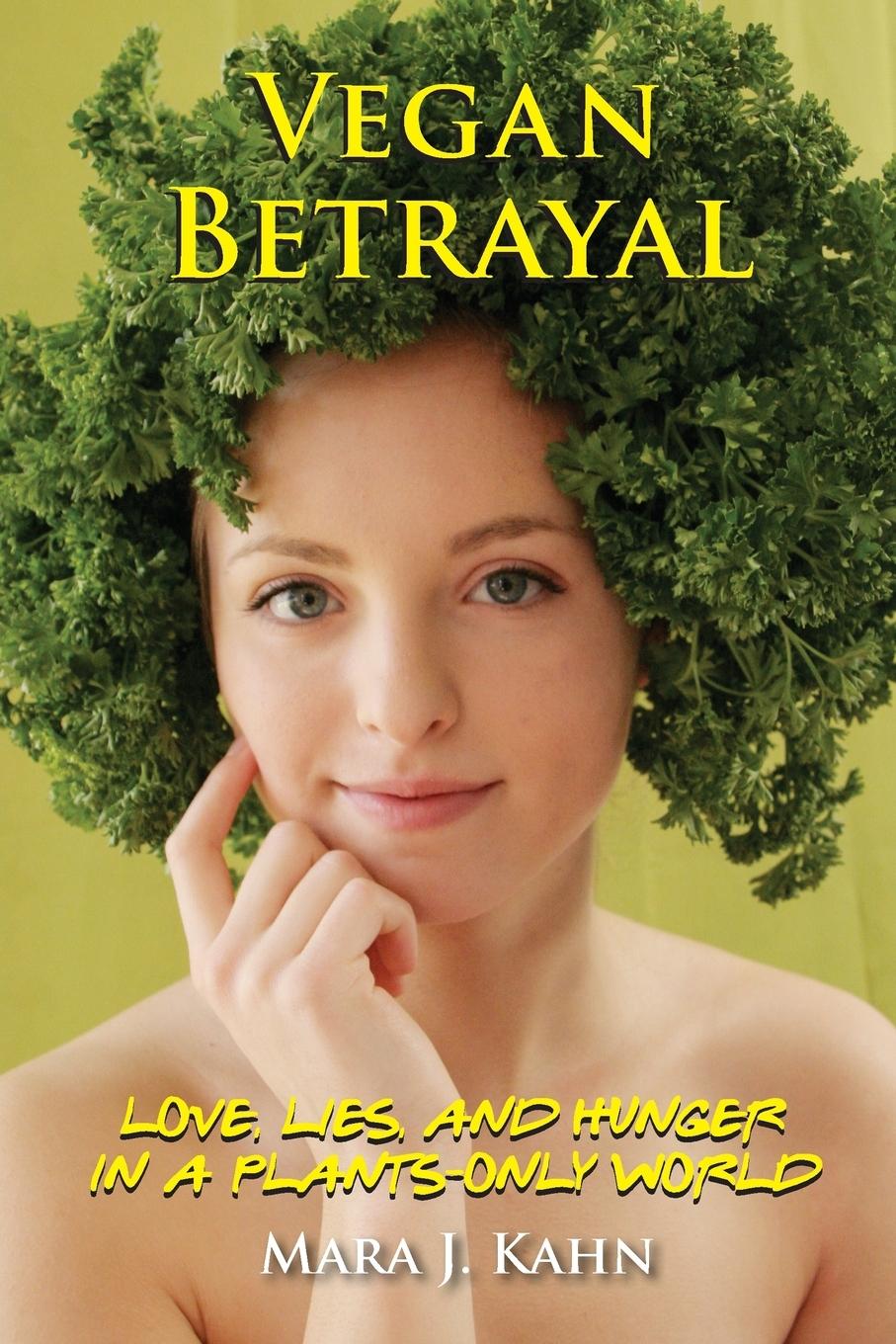 Cover: 9780990341321 | Vegan Betrayal | Love, lies, and hunger in a plants-only world | Kahn