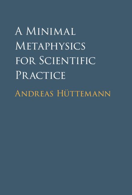 Cover: 9781316519394 | A Minimal Metaphysics for Scientific Practice | Andreas Hüttemann