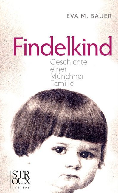 Cover: 9783948065089 | Findelkind | Geschichte einer Münchner Familie | Eva M. Bauer | Buch