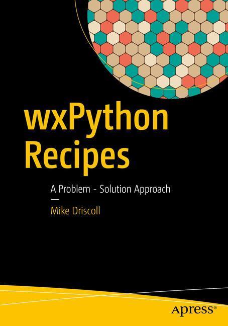 Cover: 9781484232361 | wxPython Recipes | A Problem - Solution Approach | Mike Driscoll | XXI