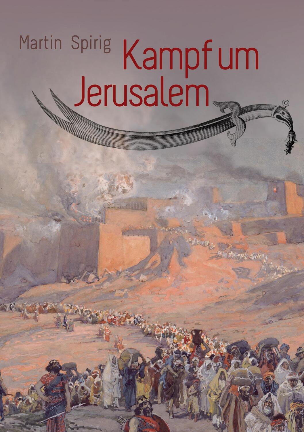 Cover: 9783749405053 | Kampf um Jerusalem | Historisch-biblischer Roman | Martin Spirig
