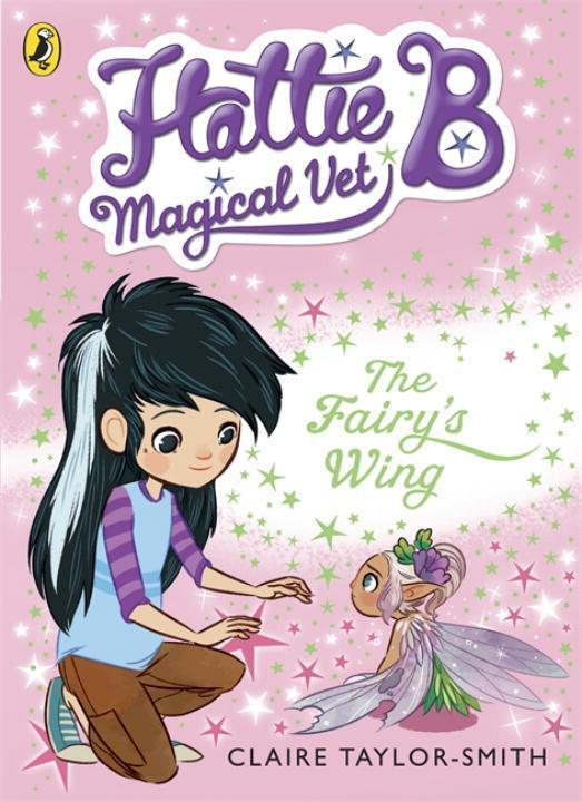 Cover: 9780141344683 | Hattie B, Magical Vet: The Fairy's Wing (Book 3) | Claire Taylor-Smith
