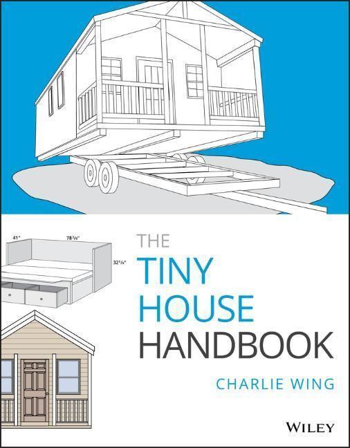 Cover: 9781119581871 | The Tiny House Handbook | Charlie Wing | Taschenbuch | 272 S. | 2020