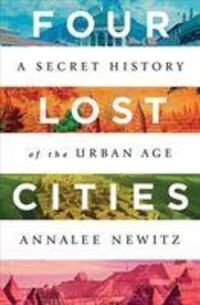 Cover: 9780393652666 | Four Lost Cities | A Secret History of the Urban Age | Annalee Newitz