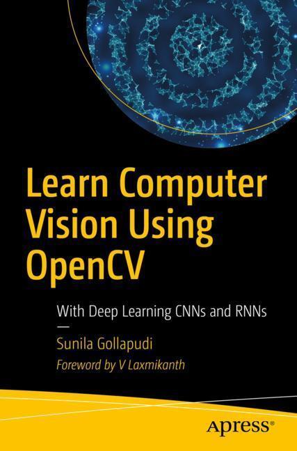 Cover: 9781484242605 | Learn Computer Vision Using OpenCV | With Deep Learning CNN and RNN