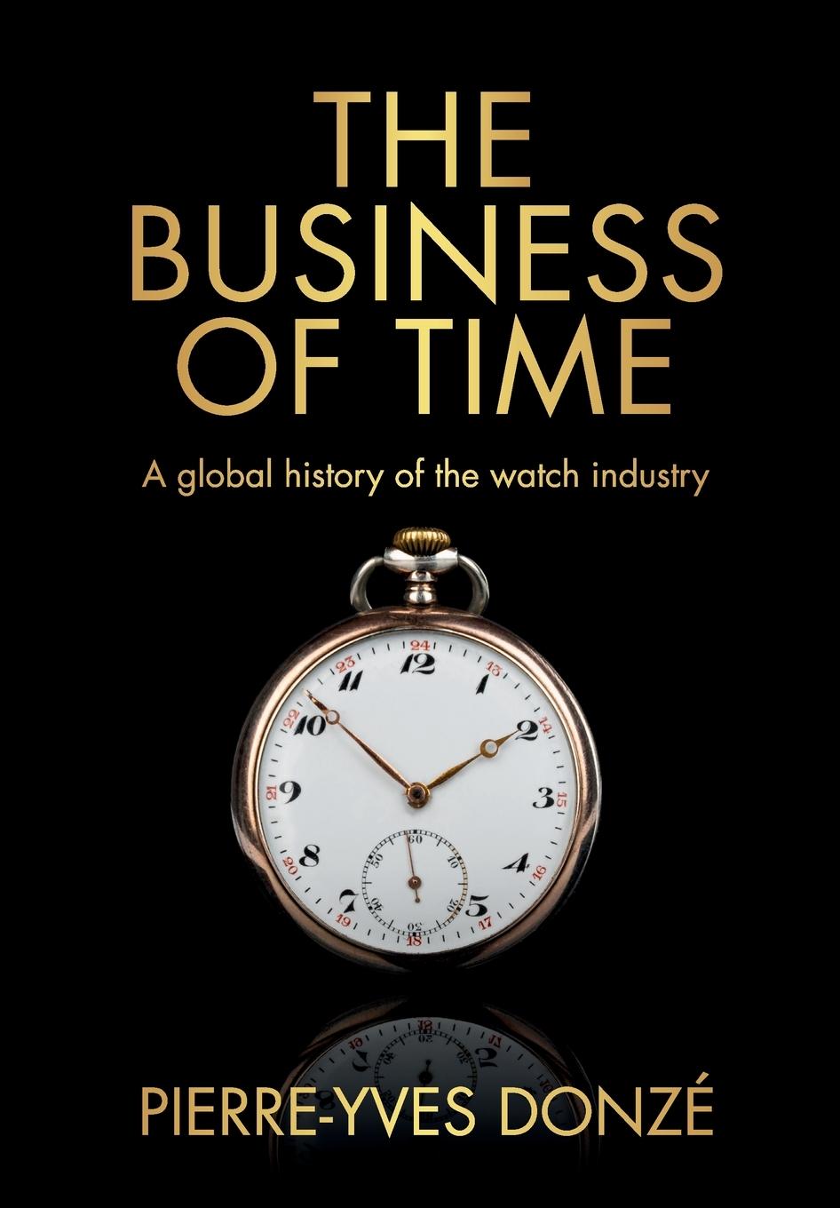 Cover: 9781526176257 | The business of time | A global history of the watch industry | Donzé