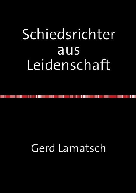 Cover: 9783737551731 | Schiedsrichter aus Leidenschaft | Gerd Lamatsch | Taschenbuch | 100 S.