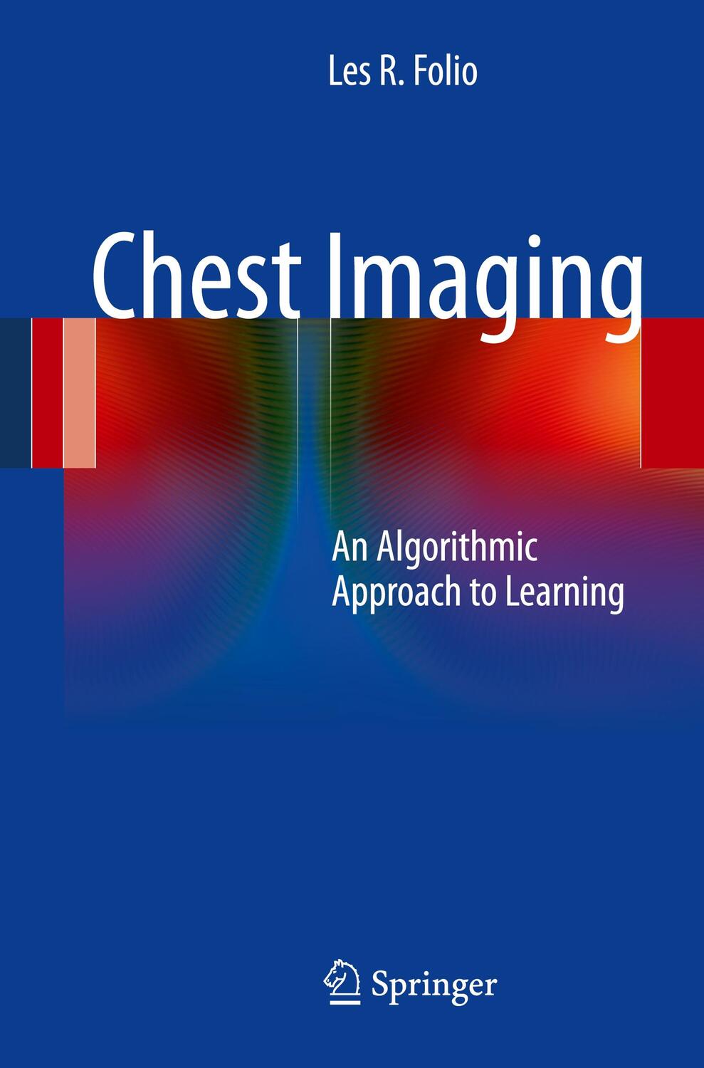 Cover: 9781461413165 | Chest Imaging | An Algorithmic Approach to Learning | Les R. Folio