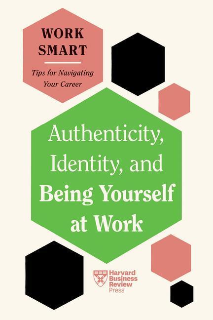 Cover: 9781647827021 | Authenticity, Identity, and Being Yourself at Work (HBR Work Smart...