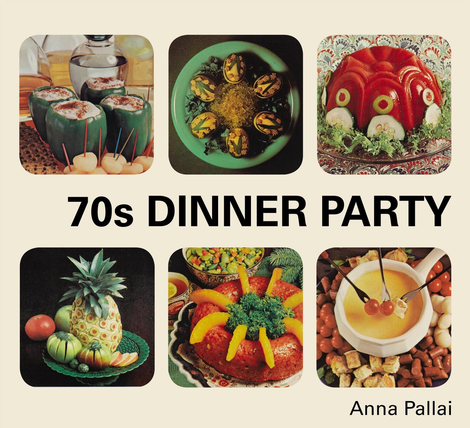 Cover: 9781910931387 | 70s Dinner Party | Anna Pallai | Buch | Gebunden | Englisch | 2016