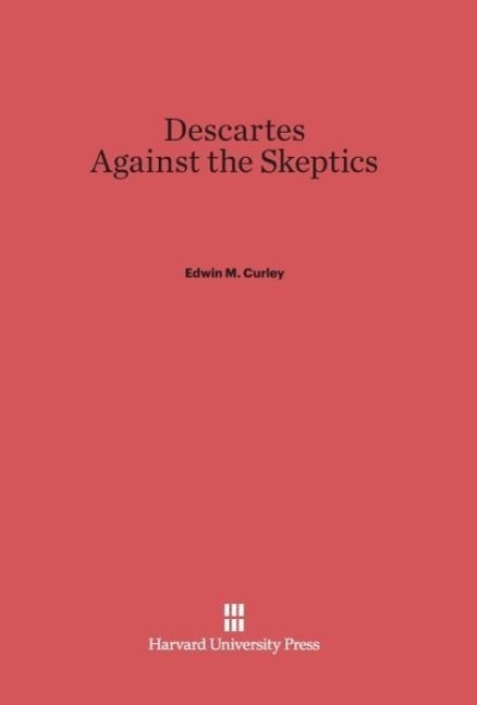 Cover: 9780674330238 | Descartes Against the Skeptics | Edwin M. Curley | Buch | Englisch