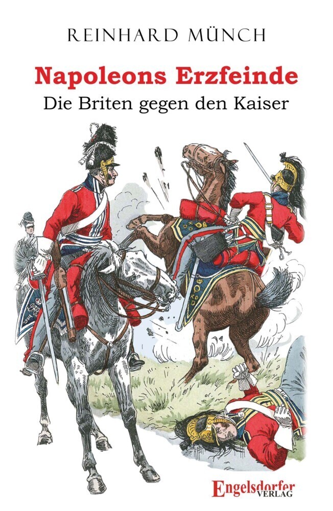 Cover: 9783969403303 | Napoleons Erzfeinde | Die Briten gegen den Kaiser | Reinhard Münch