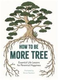 Cover: 9781912785131 | How to Be More Tree | Essential Life Lessons for Perennial Happiness