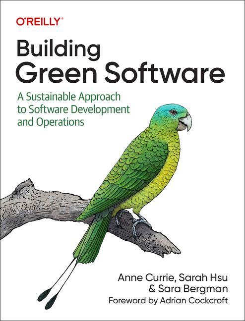 Cover: 9781098150624 | Building Green Software | Anne Currie (u. a.) | Taschenbuch | Englisch