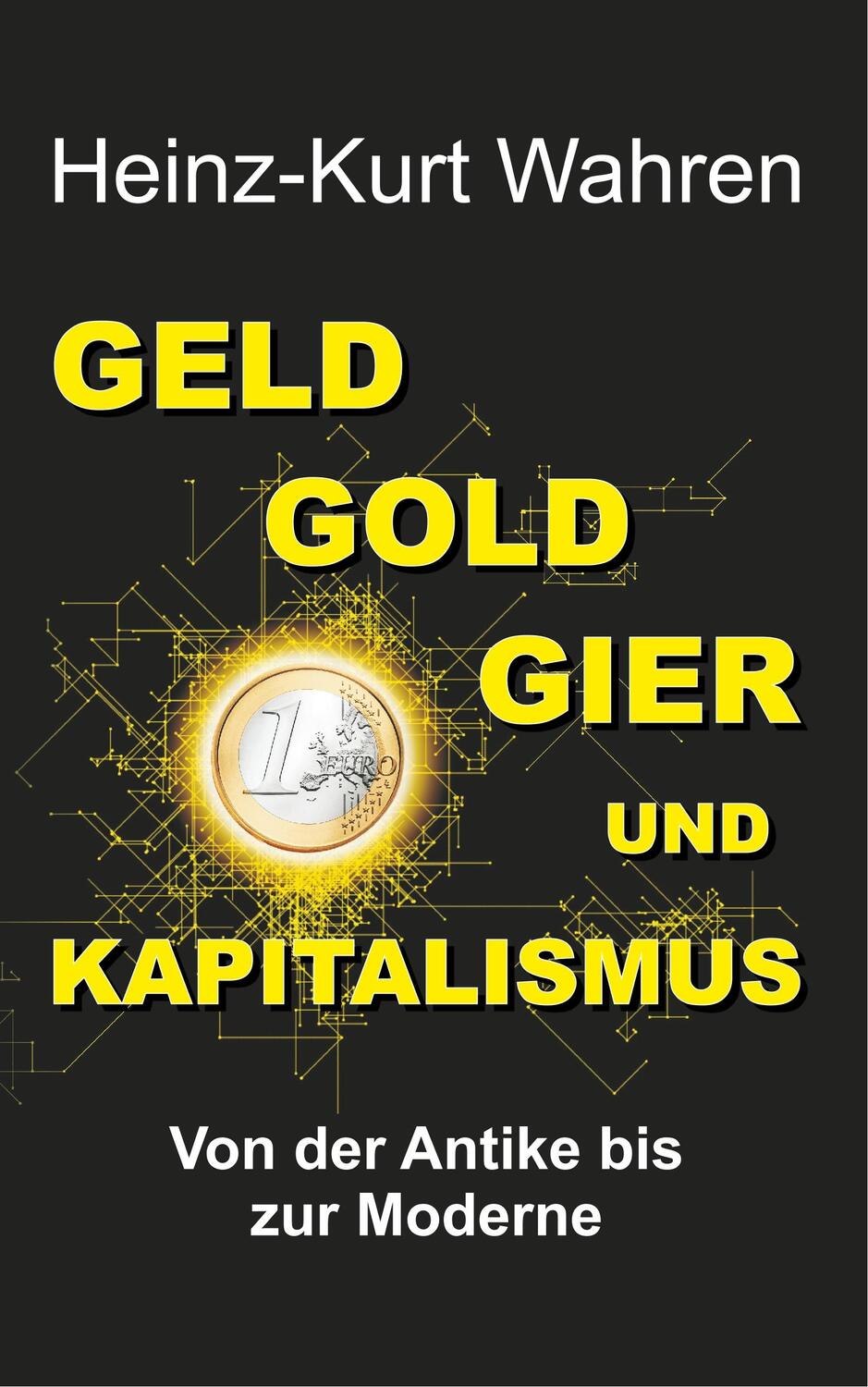 Cover: 9783746981321 | GELD, GOLD, GIER UND KAPITALISMUS | Heinz-Kurt Wahren | Taschenbuch