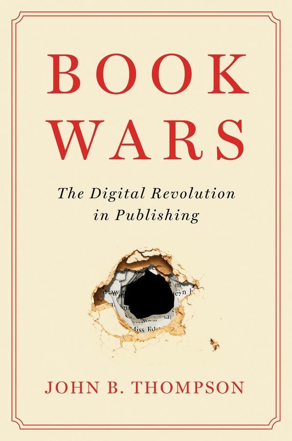 Cover: 9781509554935 | Book Wars | The Digital Revolution in Publishing | John B Thompson