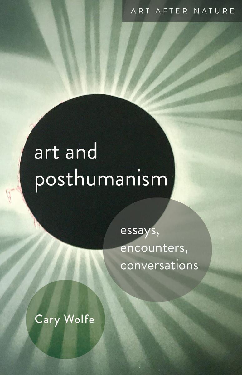 Cover: 9781517912833 | Art and Posthumanism | Essays, Encounters, Conversations | Cary Wolfe