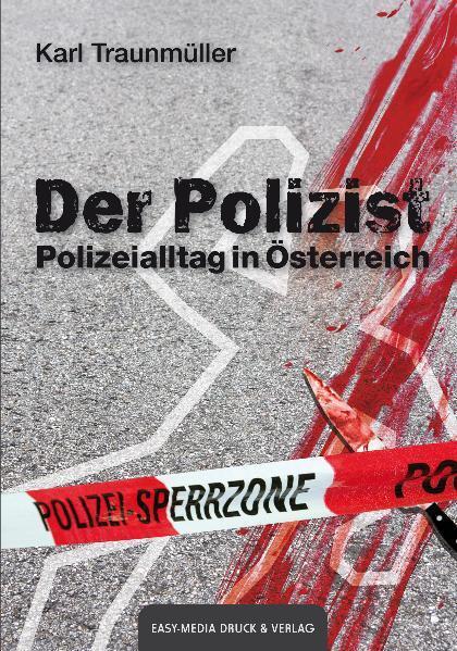 Cover: 9783902773074 | Der Polizist | Polizeialltag in Österreich | Karl Traunmüller | Buch