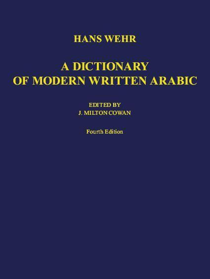 A Dictionary of Modern Written Arabic. Arabic - English - Wehr, Hans
