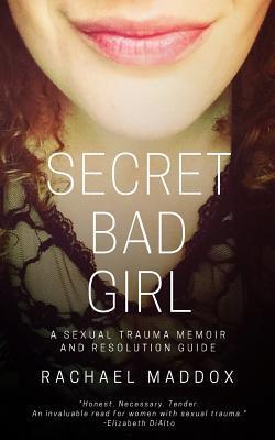 Cover: 9780999810408 | Secret Bad Girl: A Sexual Trauma Memoir and Resolution Guide | Maddox