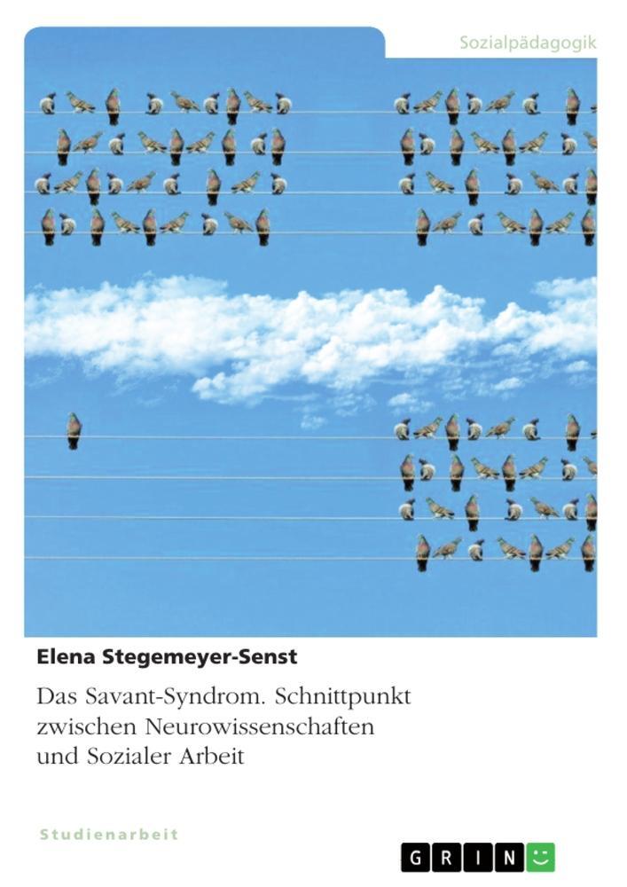 Cover: 9783668585997 | Das Savant-Syndrom. Schnittpunkt zwischen Neurowissenschaften und...