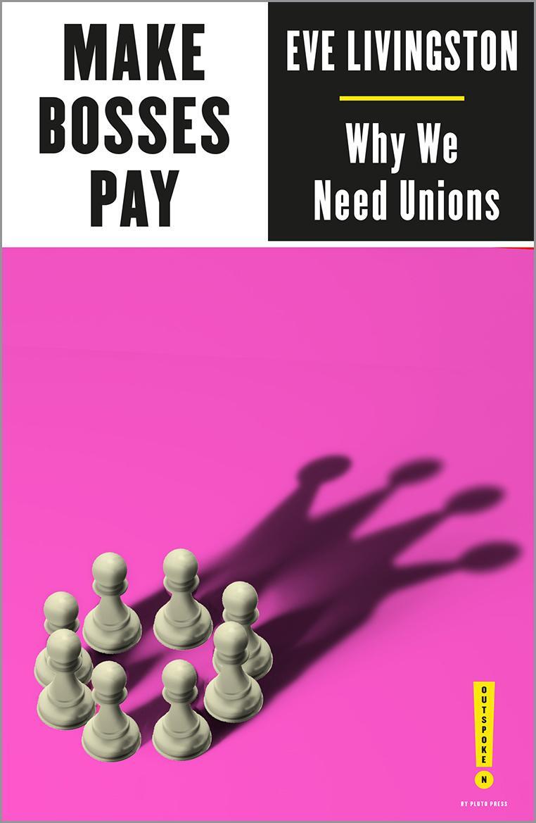 Cover: 9780745341620 | Make Bosses Pay: Why We Need Unions | Eve Livingston | Taschenbuch