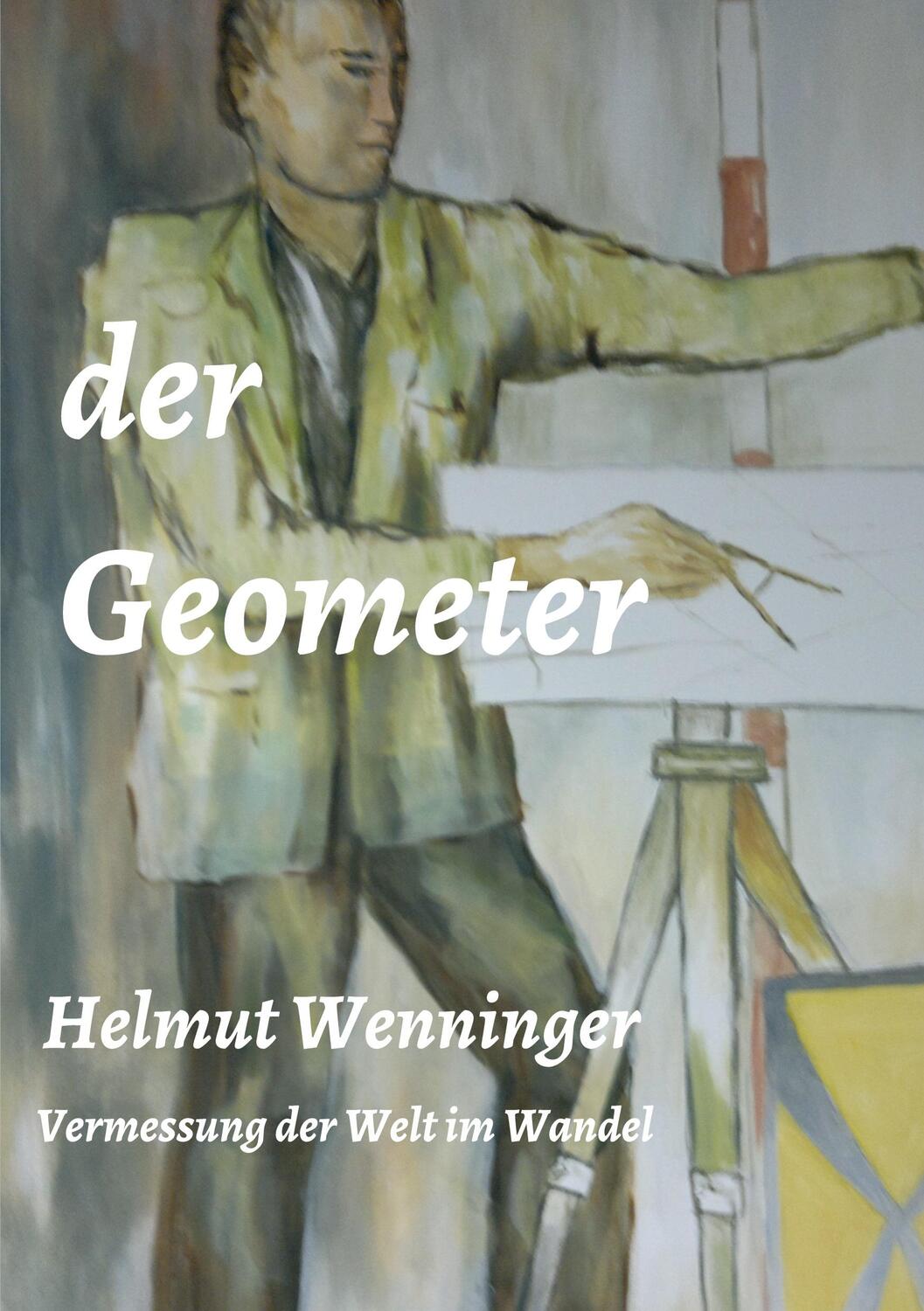 Cover: 9783347259560 | der Geometer | die Vermessung der Welt im Wandel | Helmut Wenninger