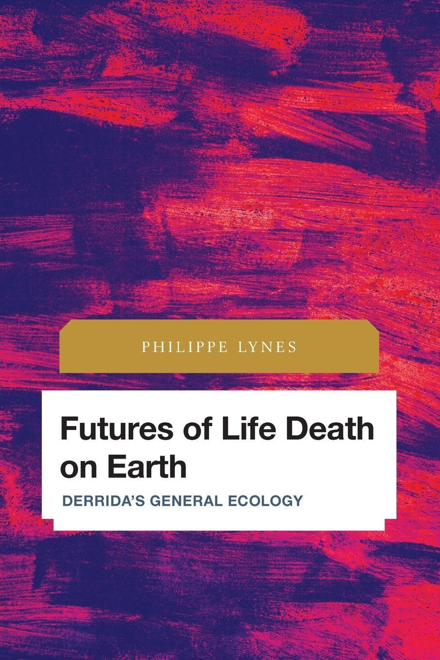 Cover: 9781538158845 | Futures of Life Death on Earth | Derrida's General Ecology | Lynes