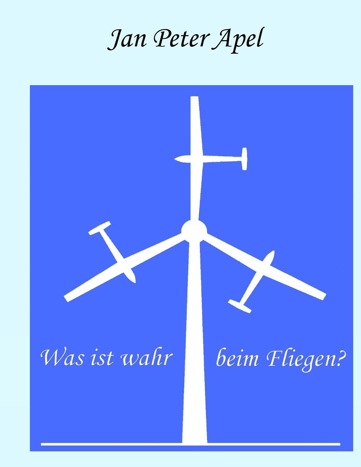 Cover: 9783738631067 | Was ist wahr beim Fliegen? | Jan Peter Apel | Taschenbuch | Paperback