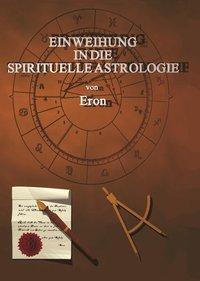 Cover: 9783831132799 | Einweihung in die spirituelle Astrologie | Eron | Buch | Deutsch