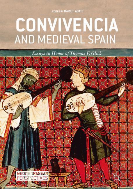 Cover: 9783319964805 | Convivencia and Medieval Spain | Essays in Honor of Thomas F. Glick