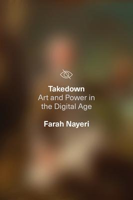 Cover: 9781662600555 | Takedown | Art and Power in the Digital Age | Farah Nayeri | Buch