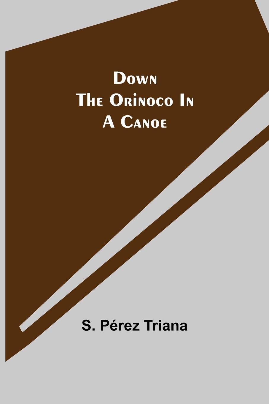 Cover: 9789355345356 | Down the Orinoco in a Canoe | S. Pérez Triana | Taschenbuch | Englisch