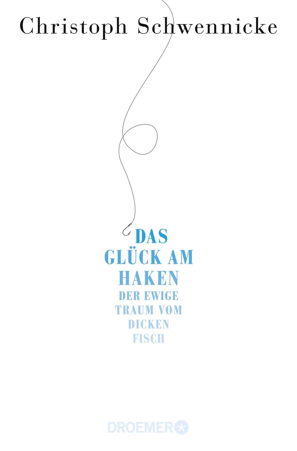 Cover: 9783426300954 | Das Glück am Haken | Der ewige Traum vom dicken Fisch | Schwennicke