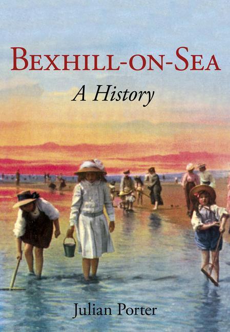 Cover: 9780750967365 | Bexhill-on-Sea: A History | Julian Porter | Taschenbuch | Englisch